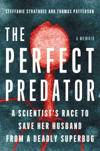 Steffanie Strathdee & Thomas Patterson & Teresa Barker — The Perfect Predator