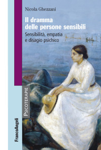 Nicola Ghezzani — Il dramma delle persone sensibili. Sensibilità, empatia e disagio psichico