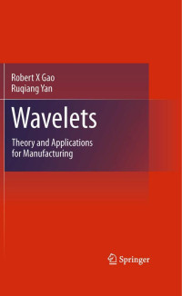 Robert X Gao, Ruqiang Yan — Wavelets: Theory and Applications for Manufacturing