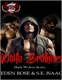 Eden Rose & S.E. Isaac [Rose, Eden] — The Wolfe Brothers: A Shifter MC RH (The Dark Wolves MC Book 2)