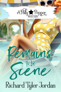 Jordan, Richard Tyler — Remains to be Scene (A Polly Pepper Mystery Book 4)