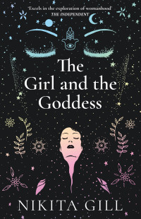 Nikita Gill — The Girl and the Goddess : Stories and Poems of Divine Wisdom