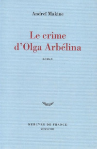 Makine, Andreï [Makine, Andreï] — Le Crime d'Olga Arbelina