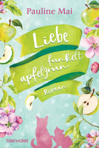 Pauline Mai — Liebe funkelt apfelgrün: Roman (German Edition)