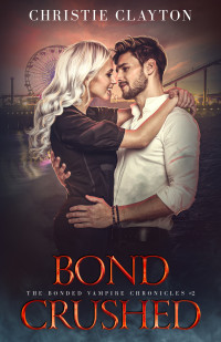 Clayton, Christie — Bond Crushed: a vampire romance (The Bonded Vampire Chronicles Book 2)