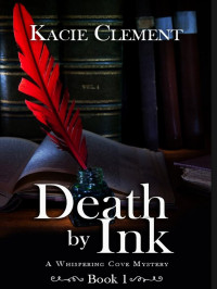Kacie Clement — Whispering Cove Mystery 01-Death By Ink