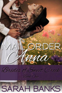 Sarah Banks — Mail Order Anna (Brides 0f Sweet Creek Book 1)