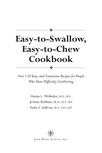 Donna L. Weihofen, JoAnne Robbins, Paula A. Sullivan — Easy-to-Swallow, Easy-to-Chew Cookbook: Over 150 Tasty and Nutritious Recipes for People Who Have Difficulty Swallowing