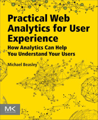 Michael Beasley — Practical Web Analytics for User Experience: How Analytics Can Help You Understand Your Users