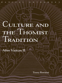 Tracey Rowland & Aidan Nichols — Culture and the Thomist Tradition: After Vatican II (Routledge Radical Orthodoxy)