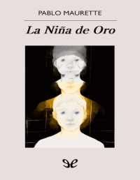 Pablo Maurette — LA NIÑA DE ORO