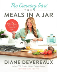 Diane Devereaux — The Canning Diva® Presents Meals in a Jar : The Ultimate Guide to Pressure Canning Ready-Made