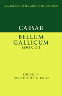 CHRISTOPHER B. KREBS — Caesar: Bellum Gallicum Book VII