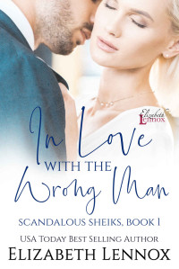 Elizabeth Lennox — In Love with the Wrong Man (Scandalous Sheiks Book 1)