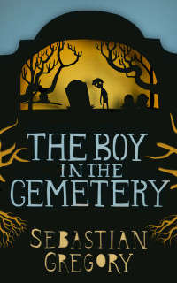 Sebastian Gregory — The Boy In the Cemetery