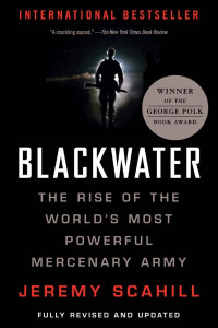 Scahill — Blackwater; The Rise of the World's Most Powerful Mercenary Army (2007)
