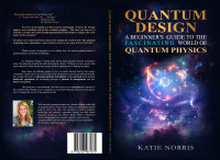 Norris, Katie — Quantum Design: A Beginner's Guide to the Fascinating World of Quantum Physics