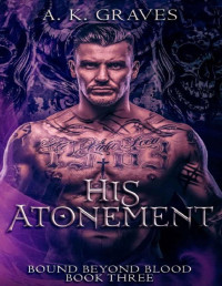 A. K. Graves — His Atonement: Bound Beyond Blood Book Three