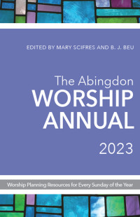 Beu, B. J.;Scifres, Mary; — The Abingdon Worship Annual 2023