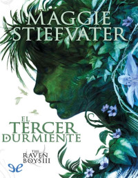 Maggie Stiefvater — The Raven Boys: El Tercer Durmiente