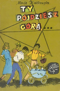 Maria Ziółkowska — Ty pójdziesz górą