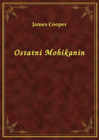 Cooper, James — Ostatni Mohikanin