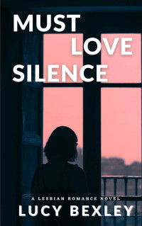 Lucy Bexley. — Must Love Silence.