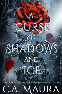 C.A. Maura — A Curse of Shadows and Ice: A Beauty and the Beast Retelling