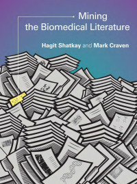 Hagit Shatkay & Mark Craven — Mining the Biomedical Literature