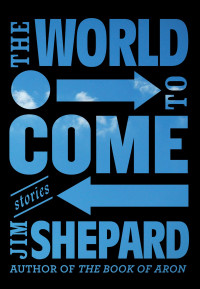 Jim Shepard — The World to Come