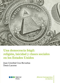 Cruz Revueltas, Juan Cristbal; — Una democracia frágil: religión, laicidad y clases sociales en los Estados Unidos .