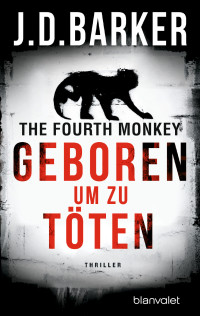 J.D. Barker — The Fourth Monkey - Geboren, um zu töten