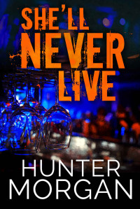 Hunter Morgan — She’ll Never Live: Romantic Suspense Thriller (Albany Beach Murders Book 3)