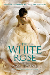 Amy Ewing — The White Rose