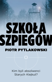 Piotr Pytlakowski — Szkoła szpiegów