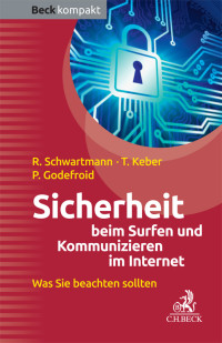 Schwartmann, Rolf., Keber, Tobias Oliver & Tobias Keber & Patrick Godefroid — Sicherheit beim Surfen und Kommunizieren im Internet