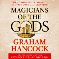 Graham Hancock — Magicians of the Gods: The Forgotten Wisdom of Earth’s Lost Civilization