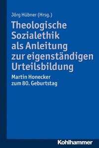 Jörg Hübner — Theologische Sozialethik als Anleitung zur eigenständigen Urteilsbildung