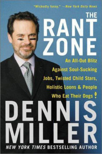 Miller, Dennis — The Rant Zone · An All-Out Blitz Against Soul-Sucking Jobs, Twisted Child Stars, Holistic Loons, and People Who Eat Their Dogs!