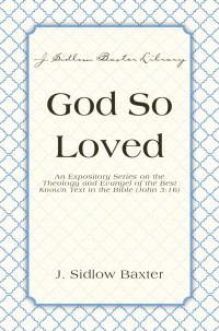 J. Sidlow Baxter; — God So Loved