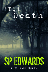 SP Edwards — 'Til Death (DI Steven Marr Book 1) - UK Crime Fiction Whodunnit Thriller