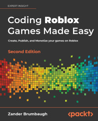 Zander Brumbaugh — The Ultimate Roblox Game Building Cookbook: Design immersive experiences with easy-to-follow recipes for world and game development