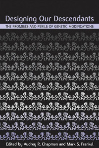 edited by Audrey R. Chapman & Mark S. Frankel — Designing Our Descendants: The Promises and Perils of Genetic Modifications