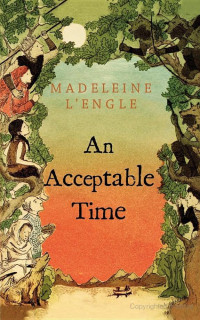 Madeleine L'Engle [L'Engle, Madeleine] — An Acceptable Time