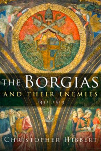 Christopher Hibbert — The Borgias and Their Enemies