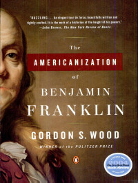Gordon S. Wood — The Americanization of Benjamin Franklin