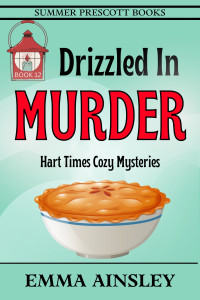 Emma Ainsley — Drizzled in Murder (Hart Times Cozy Mystery 12)