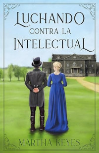 Martha Keyes — Luchando contra la Intelectual: Una novela romántica de regencia (Spanish Edition)