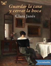 Clara Janés — Guardar La Casa Y Cerrar La Boca