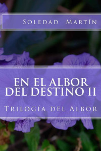 Soledad Martín Bartolomé — EN EL ALBOR DEL DESTINO II: TRILOGÍA DEL ALBOR (Spanish Edition)